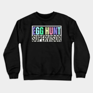 Egg Hunt Supervisor - Egg Hunting Party Mom Dad Adult Easter Crewneck Sweatshirt